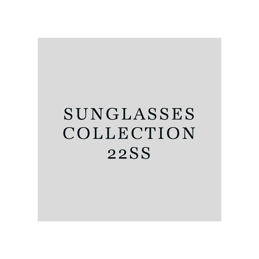 ＊SUNGLASSES COLLECTION - 2022 SPRING & SUMMER
